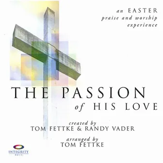 The Passion of His Love by Tom Fettke