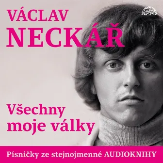 Všechny moje války (Písničky ze stejnojmenné audioknihy) by Václav Neckář