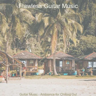 Guitar Music - Ambiance for Chilling Out by Flawless Guitar Music