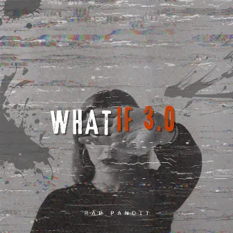 What If 3.0 by Rap Pandit