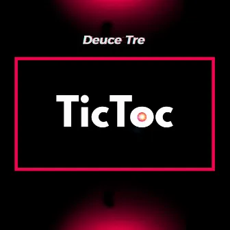 Tic Toc by Deuce Tre