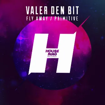 Fly Away / Primitive by Valer den Bit