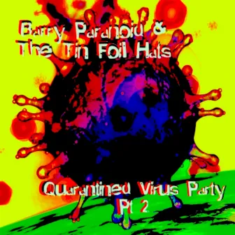 Quarantined Virus Party, Pt. 2 by Barry Paranoid and the Tin Foil Hats