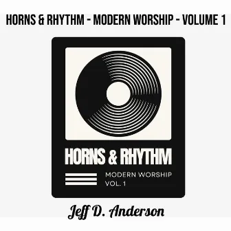 Horns & Rhythm - Modern Worship, Vol. 1 by Jeff D. Anderson