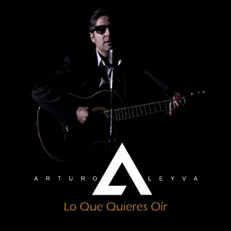 Lo Que Quieres Oír by Arturo Leyva