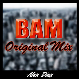 Bam (Original Mix) by Alex Diaz