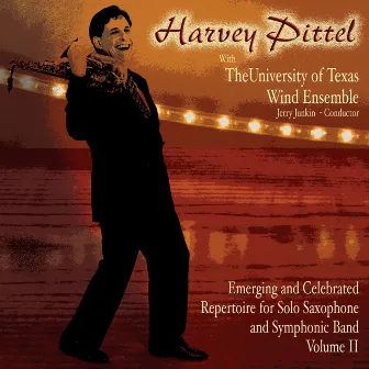 Emerging and Celebrated Repertoire for Solo Saxophone and Symphonic Band, Vol. 2: Harvey Pittel with The University of Texas Wind Ensemble by Harvey Pittel