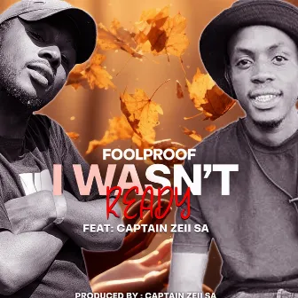 I Wasn't Ready by Captain Zeii SA