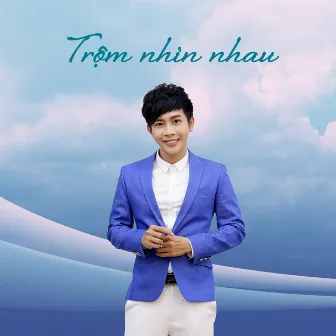 Trộm Nhìn Nhau by Trầm Tử Thiêng