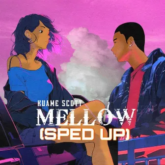 Mellow (SPED UP) by Kuame Scott