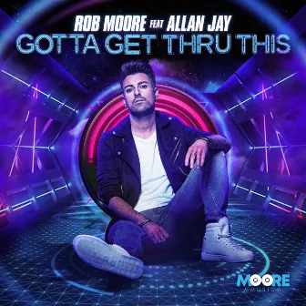 Gotta Get Thru This by Rob Moore