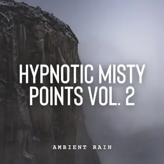 Ambient Rain: Hypnotic Misty Points Vol. 2 by Plant Frequencies Collective