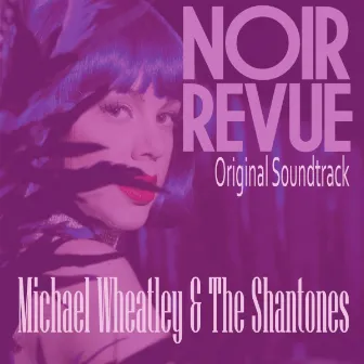 Noir Revue (Original Score) [Original Soundtrack] by Michael Wheatley