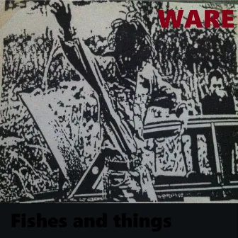 Fishes and Things by Ware