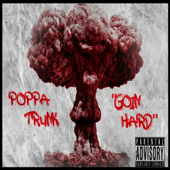 Goin' Hard by Poppa Trunk