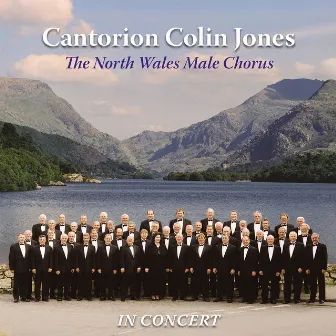 The North Wales Male Chorus in Concert by Cantorion Colin Jones