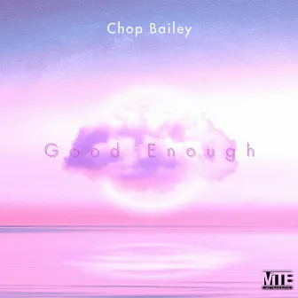 Good Enough by Chop Bailey