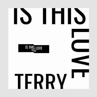 IS THIS LOVE by TERRY