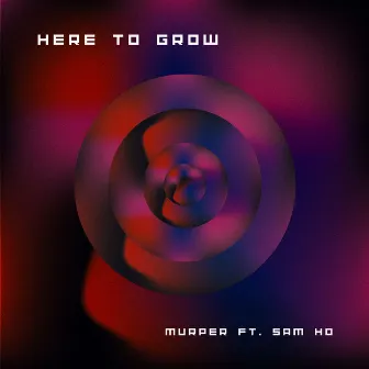 Here to Grow by Murper