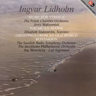 Lidholm: Nausikaa Alone / Greetings From an Old World / Kontakion by Polish Chamber Orchestra