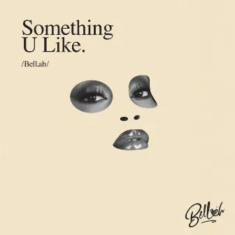 Something U Like by Bellah