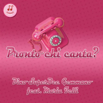 Pronto chi canta by Dino SuperDee Gemmano