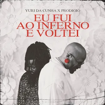 Eu Fui ao Inferno e Voltei by Prodigio