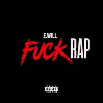 Fuck Rap by E.Will