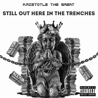 Still Out Here In The Trenches by Aristotle The Great