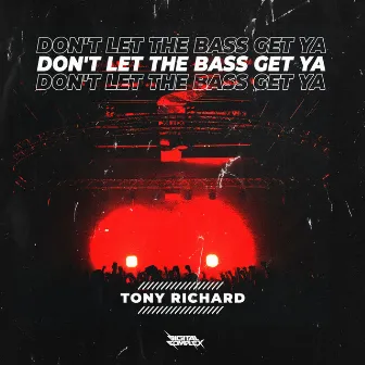 Don't Let The Bass Get Ya by Tony Richard