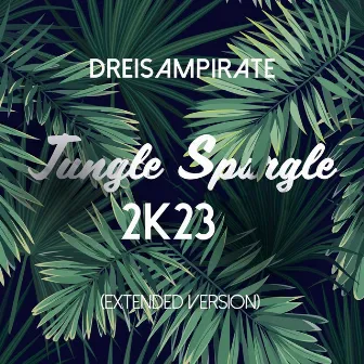 Jungle Spargle 2K23 (Extended Version) by Dreisampirate