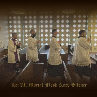 Let All Mortal Flesh Keep Silence by Father Kurt Perera