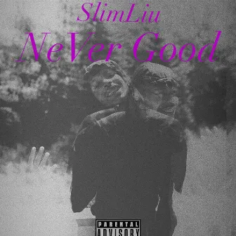 NeVer Good by SlimLiu