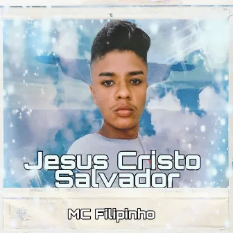 Jesus Cristo Salvador by MC Filipinho