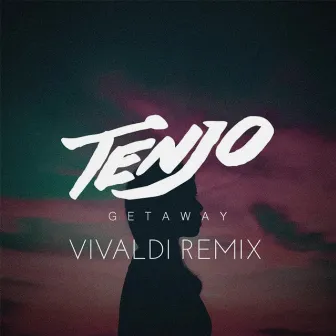 Getaway (Vivaldi Remix) by Tenjo