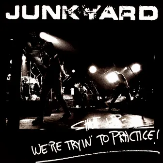 Shut Up - We're Tryin' To Practice! by Junkyard