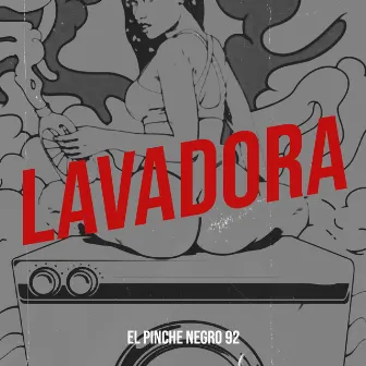 Lavadora by El Pinche Negro 92