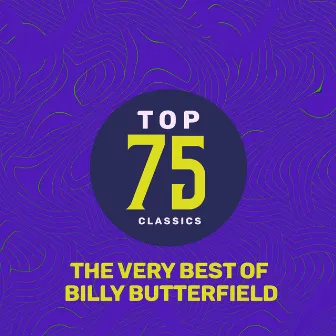 Top 75 Classics - The Very Best of Billy Butterfield by Billy Butterfield