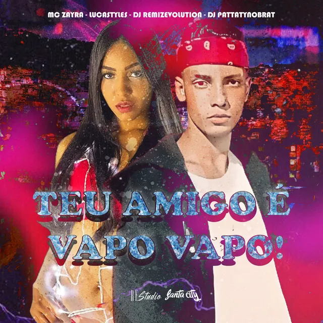 Teu Amigo É Vapo Vapo (feat. LucaStyles, SANTA CIFY RECORDS & Re Studio)