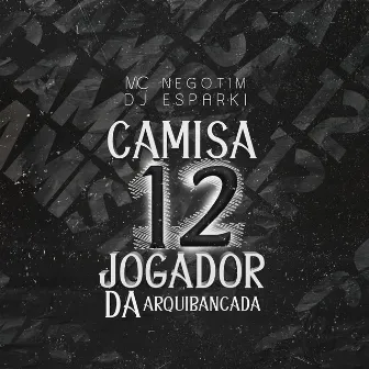 Camisa 12 Jogador da Arquibancada by MC Negotim