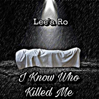 I Know Who Killed Me by Lee'a Ro