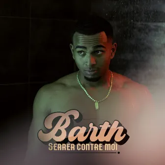 SERRER CONTRE MOI by Barth