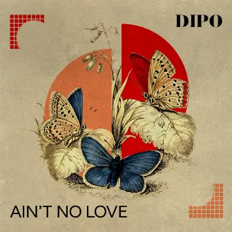 Ain't No Love by Dipo