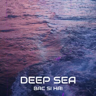 Deep Sea by Bác sĩ Hải