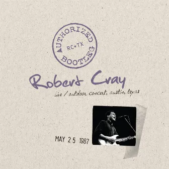 Authorized Bootleg - Live, Outdoor Concert, Austin, Texas, 5/25/87 by Robert Cray