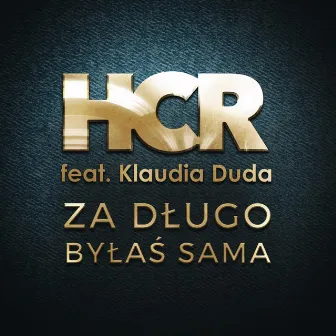 Za Dlugo Bylas Sama (feat. Klaudia Duda) by HCR