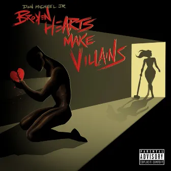 Broken Hearts Make Villains by Don Michael Jr