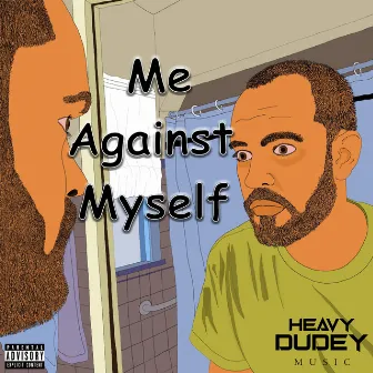 Me Against Myself by Heavy Dudey