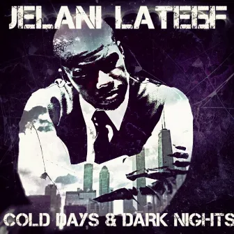 Cold Days and Dark Nights by Jelani Lateef