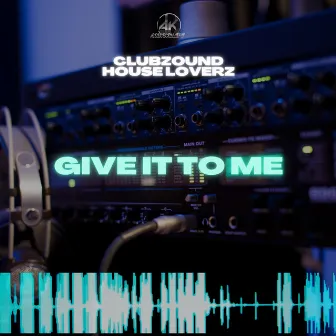 Give It To Me by House Loverz